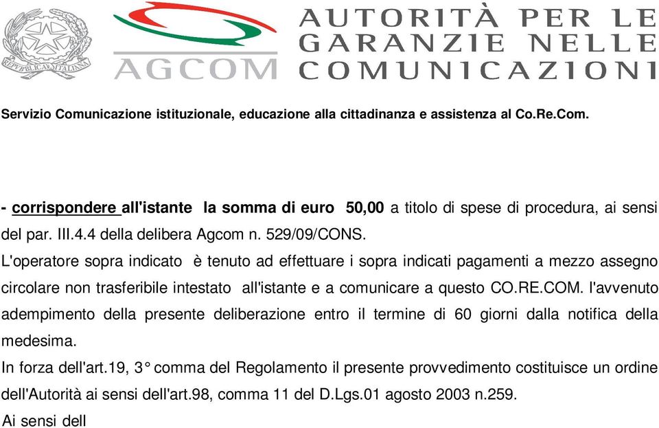 l'avvenuto adempimento della presente deliberazione entro il termine di 60 giorni dalla notifica della medesima. In forza dell'art.