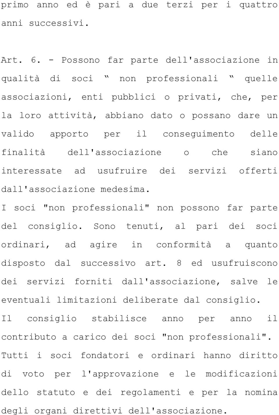 il conseguimento delle finalità dell'associazione o che siano interessate ad usufruire dei servizi offerti dall'associazione medesima. I soci "non professionali" non possono far parte del consiglio.