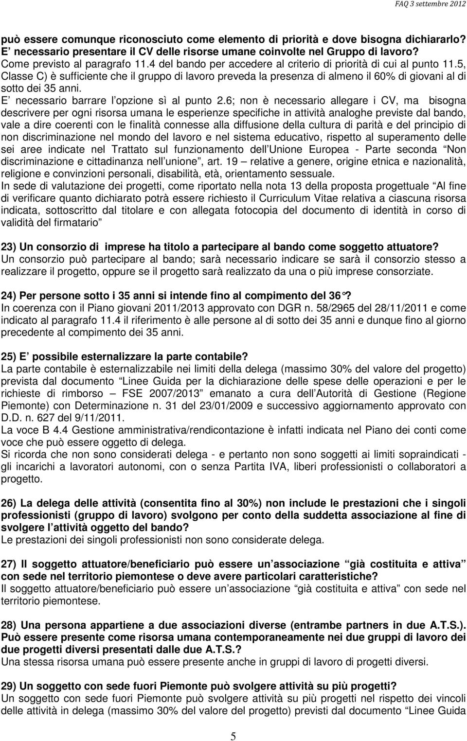 E necessario barrare l opzione sì al punto 2.