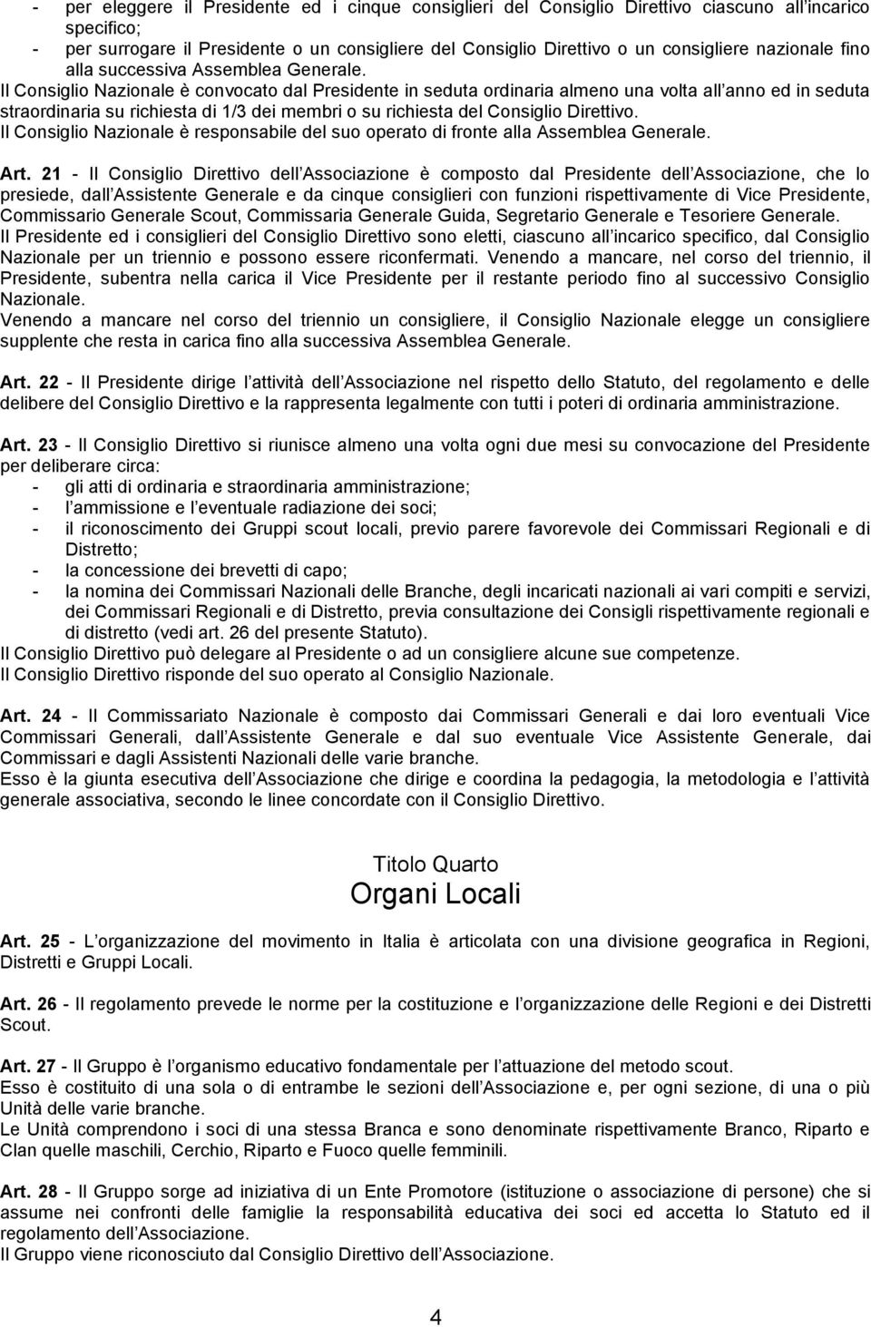 Il Consiglio Nazionale è convocato dal Presidente in seduta ordinaria almeno una volta all anno ed in seduta straordinaria su richiesta di 1/3 dei membri o su richiesta del Consiglio Direttivo.