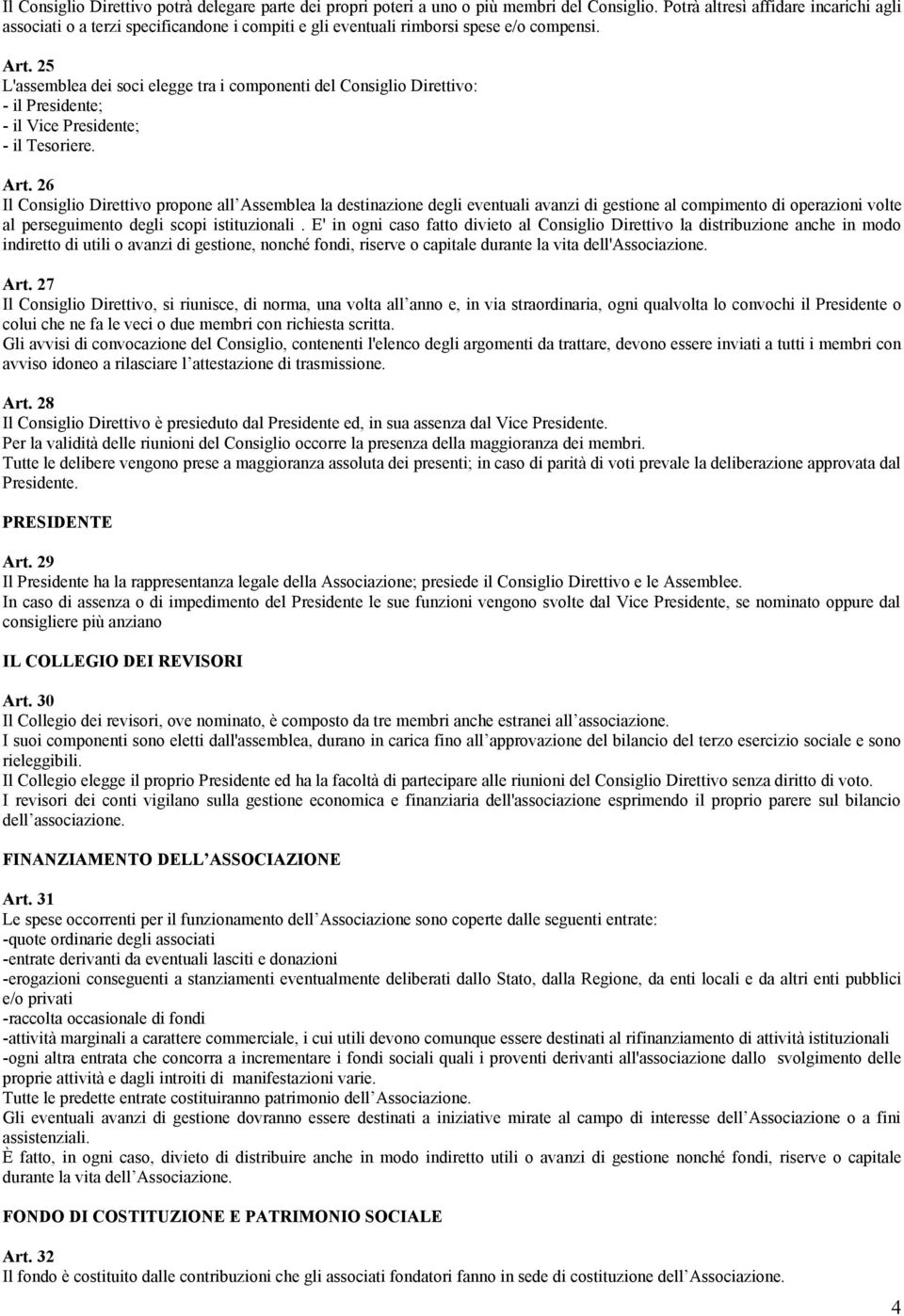 25 L'assemblea dei soci elegge tra i componenti del Consiglio Direttivo: - il Presidente; - il Vice Presidente; - il Tesoriere. Art.