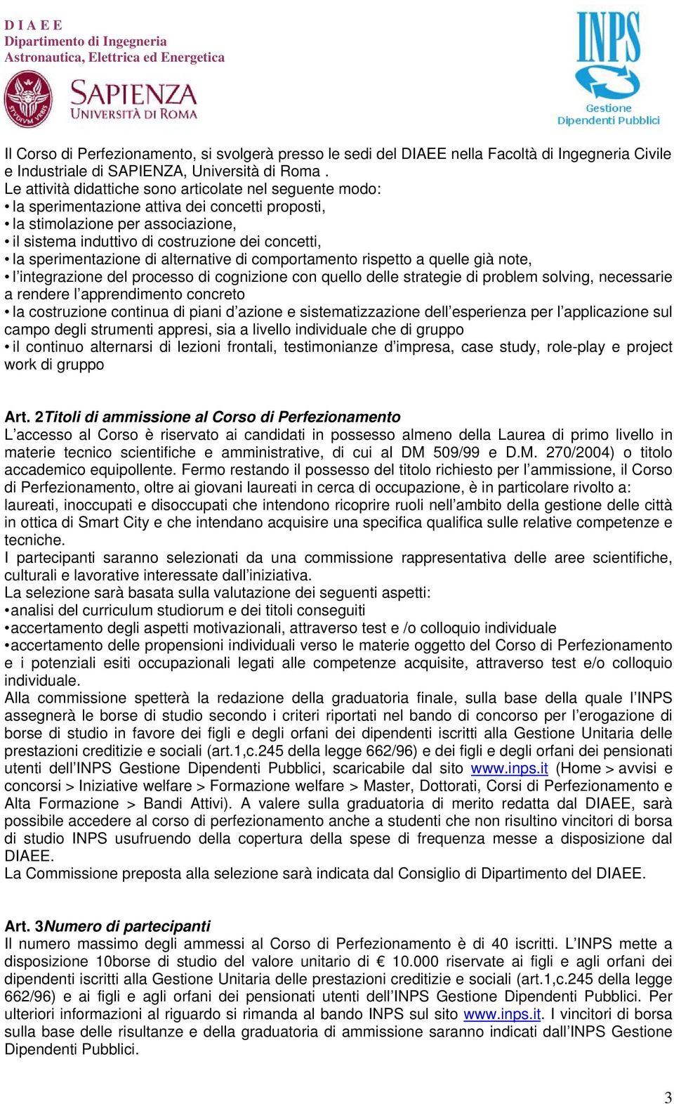 sperimentazione di alternative di comportamento rispetto a quelle già note, l integrazione del processo di cognizione con quello delle strategie di problem solving, necessarie a rendere l