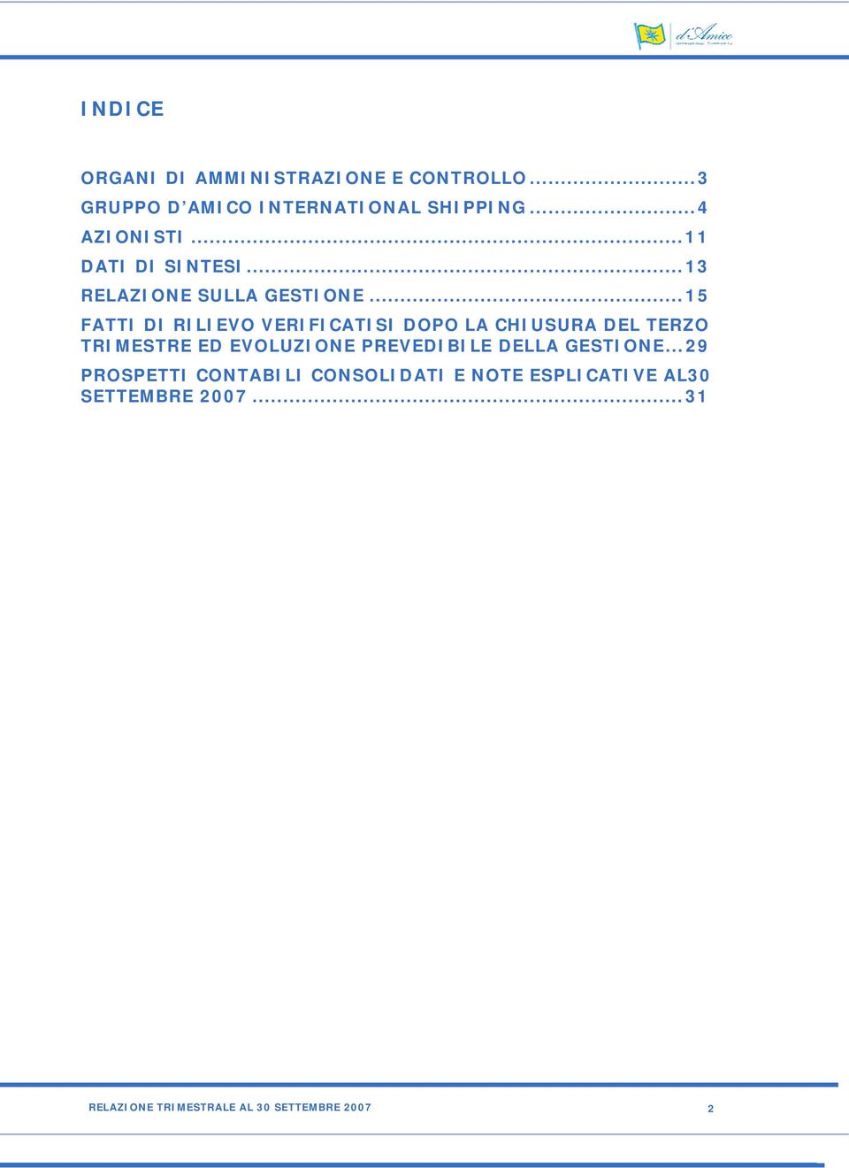 ..15 FATTI DI RILIEVO VERIFICATISI DOPO LA CHIUSURA DEL TERZO TRIMESTRE ED EVOLUZIONE