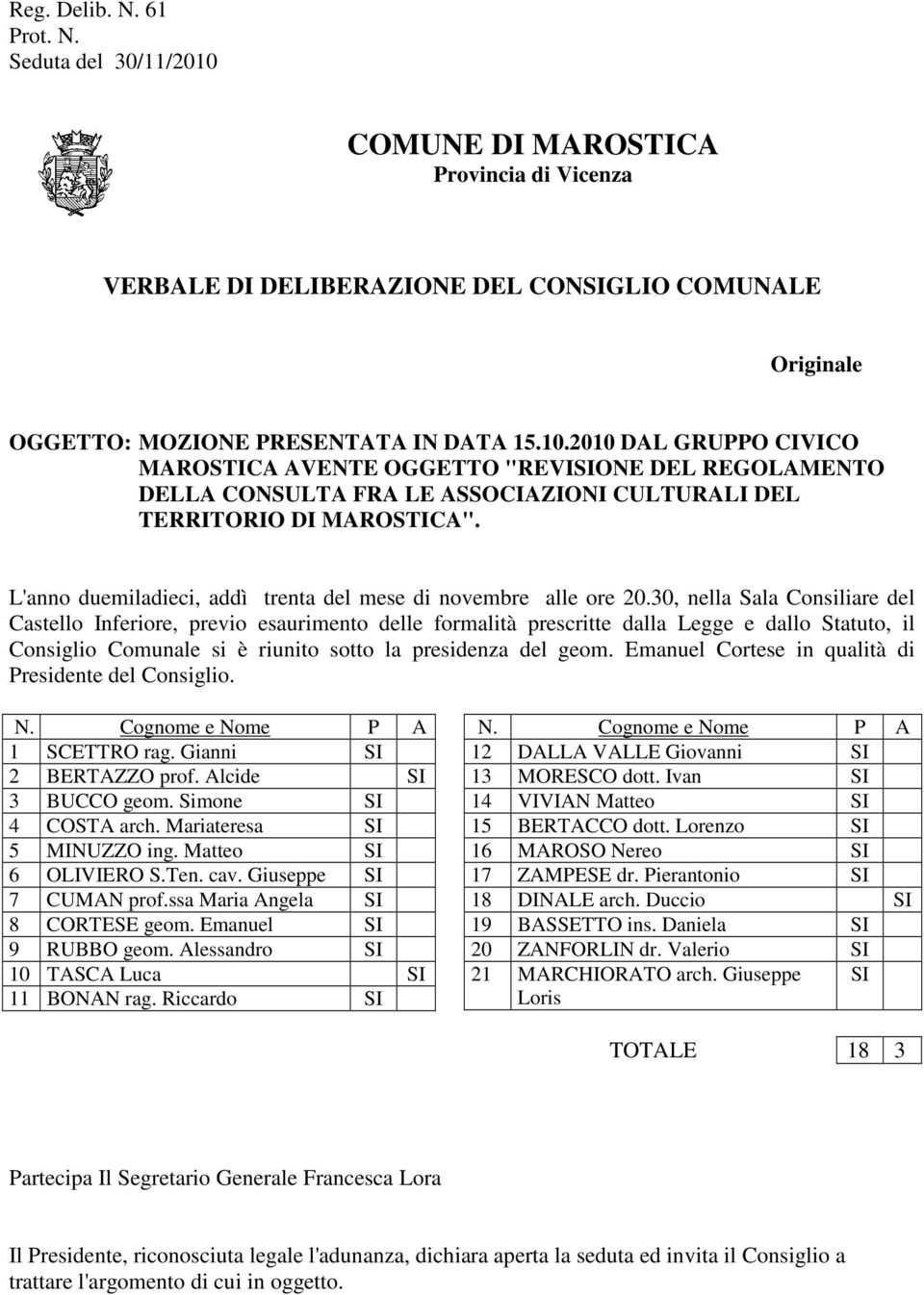 30, nella Sala Consiliare del Castello Inferiore, previo esaurimento delle formalità prescritte dalla Legge e dallo Statuto, il Consiglio Comunale si è riunito sotto la presidenza del geom.