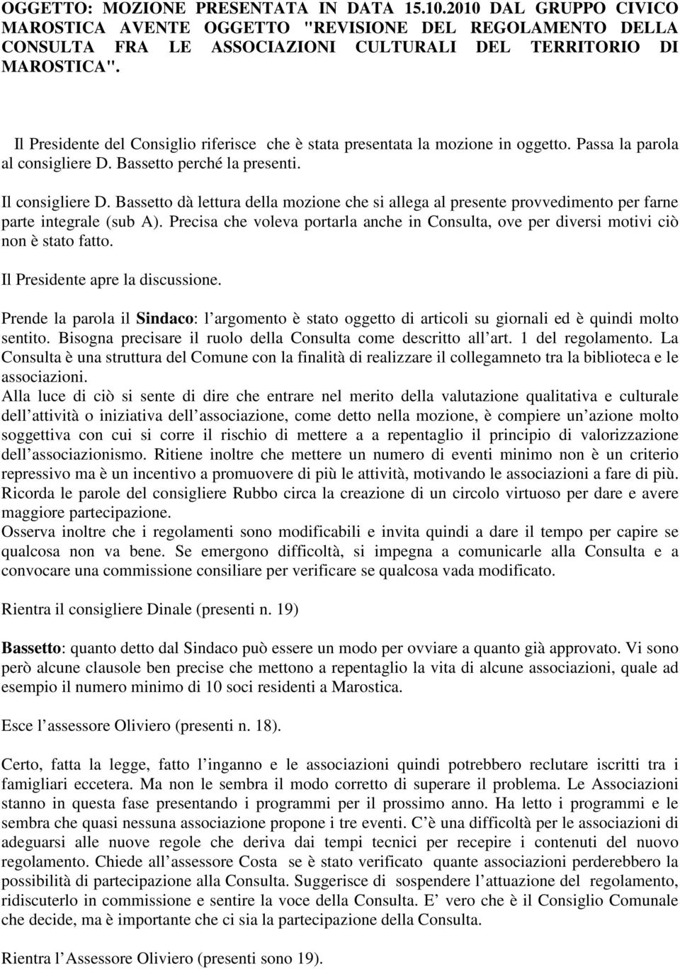 Bassetto dà lettura della mozione che si allega al presente provvedimento per farne parte integrale (sub A).