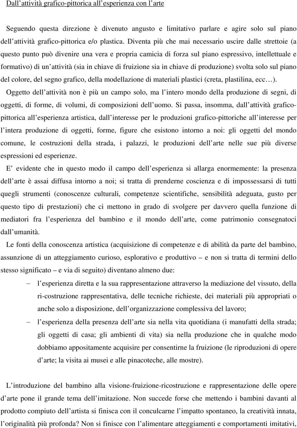 di fruizione sia in chiave di produzione) svolta solo sul piano del colore, del segno grafico, della modellazione di materiali plastici (creta, plastilina, ecc ).