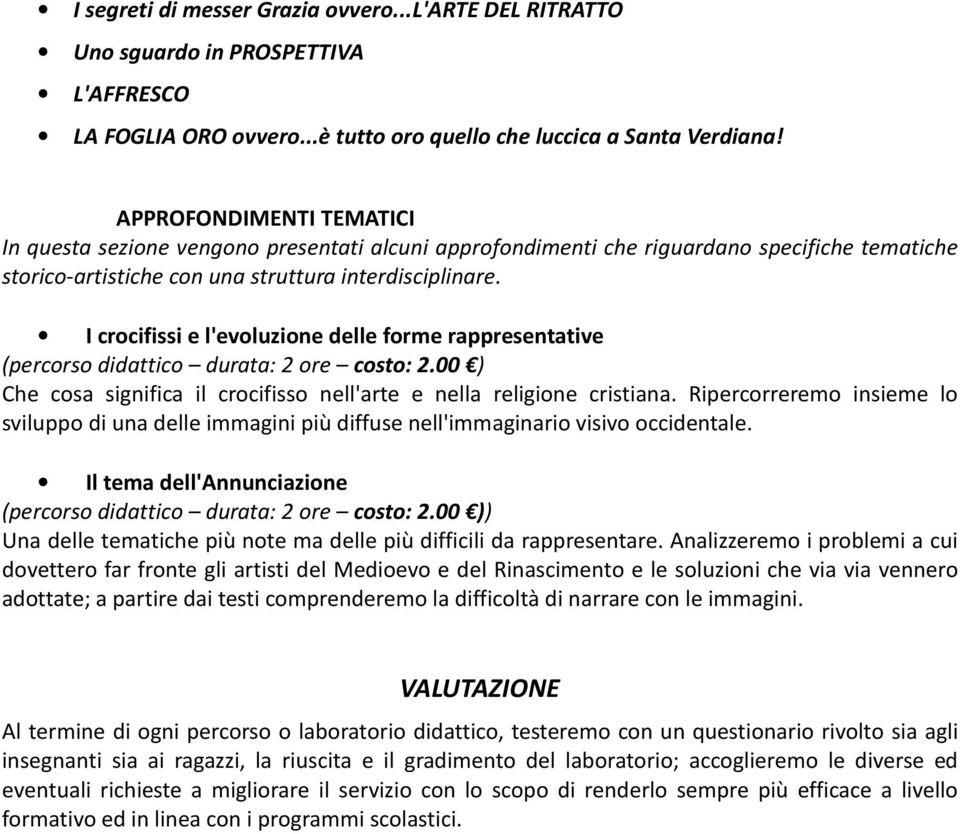 I crocifissi e l'evoluzione delle forme rappresentative (percorso didattico durata: 2 ore costo: 2.00 ) Che cosa significa il crocifisso nell'arte e nella religione cristiana.