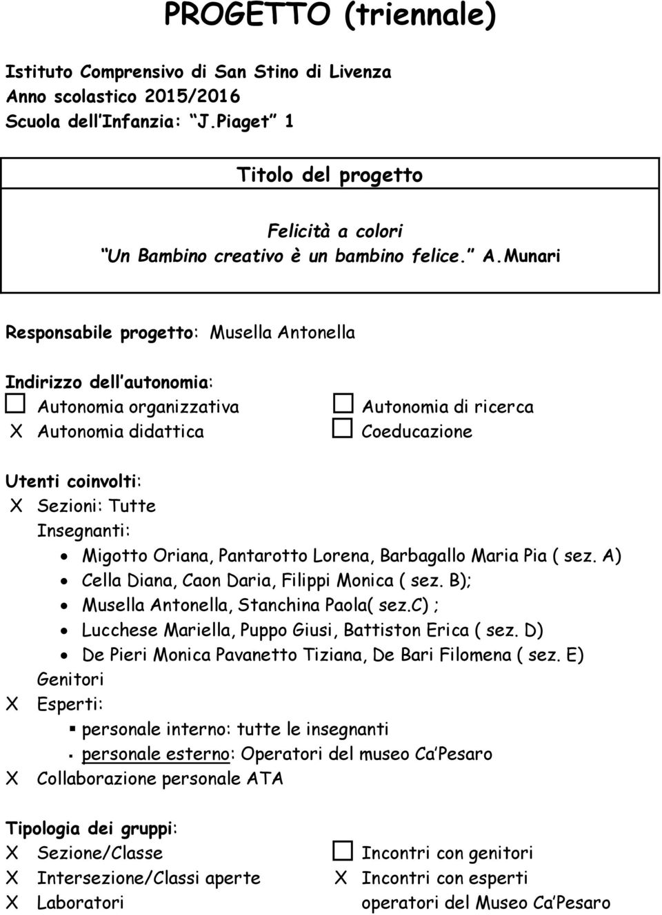 Munari Responsabile progetto: Musella Antonella Indirizzo dell autonomia: Autonomia organizzativa X Autonomia didattica Autonomia di ricerca Coeducazione Utenti coinvolti: X Sezioni: Tutte