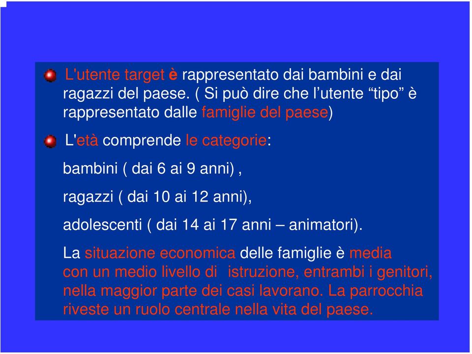 ai 9 anni), ragazzi ( dai 10 ai 12 anni), adolescenti ( dai 14 ai 17 anni animatori).