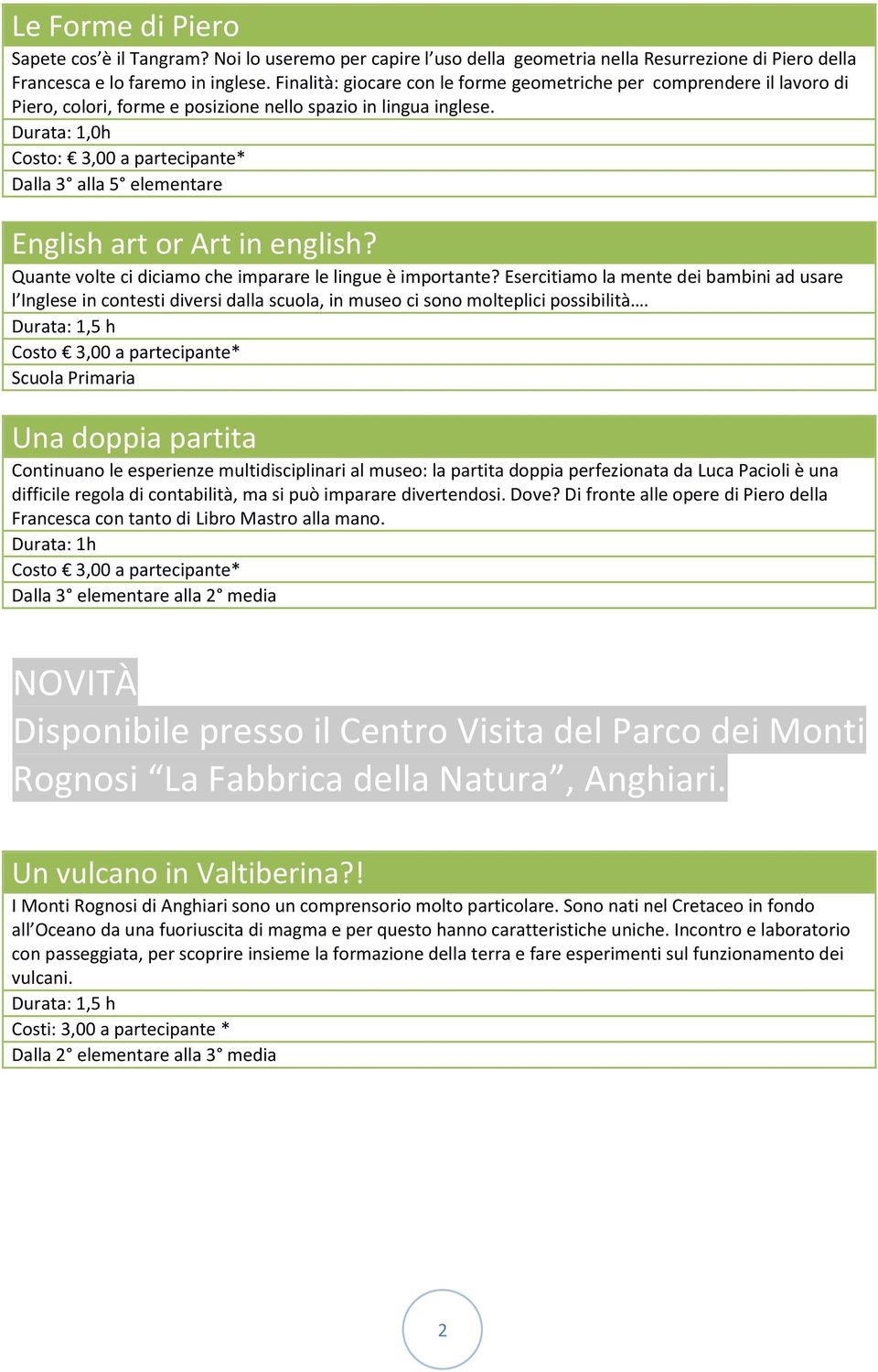 Durata: 1,0h Dalla 3 alla 5 elementare English art or Art in english? Quante volte ci diciamo che imparare le lingue è importante?