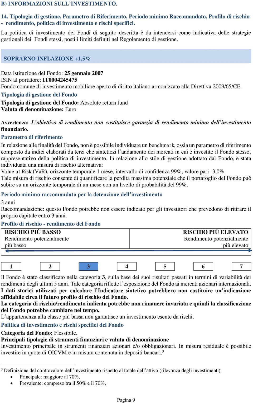 SOPRARNO INFLAZIONE +1,5% Data istituzione del Fondo: 25 gennaio 2007 ISIN al portatore: IT0004245475 Fondo comune di investimento mobiliare aperto di diritto italiano armonizzato alla Direttiva