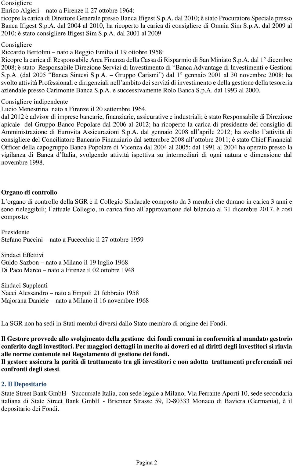 p.A. dal 1 dicembre 2008; è stato Responsabile Direzione Servizi di Investimento di Banca Advantage di Investimenti e Gestioni S.p.A. (dal 2005 Banca Sintesi S.p.A. Gruppo Carismi ) dal 1 gennaio