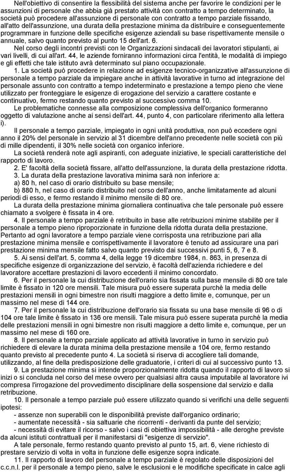 funzione delle specifiche esigenze aziendali su base rispettivamente mensile o annuale, salvo quanto previsto al punto 15 dell'art. 6.