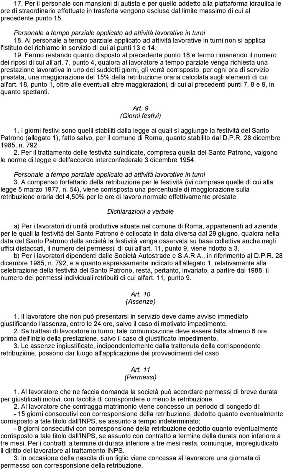 Al personale a tempo parziale applicato ad attività lavorative in turni non si applica l'istituto del richiamo in servizio di cui ai punti 13 e 14. 19.