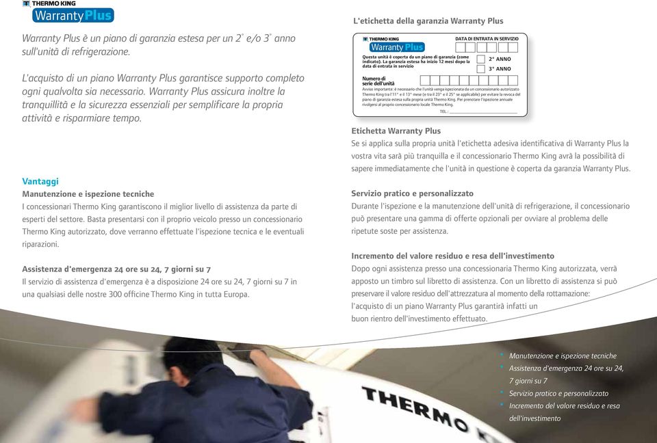 Manutenzione e ispezione tecniche I concessionari Thermo King garantiscono il miglior livello di assistenza da parte di esperti del settore.