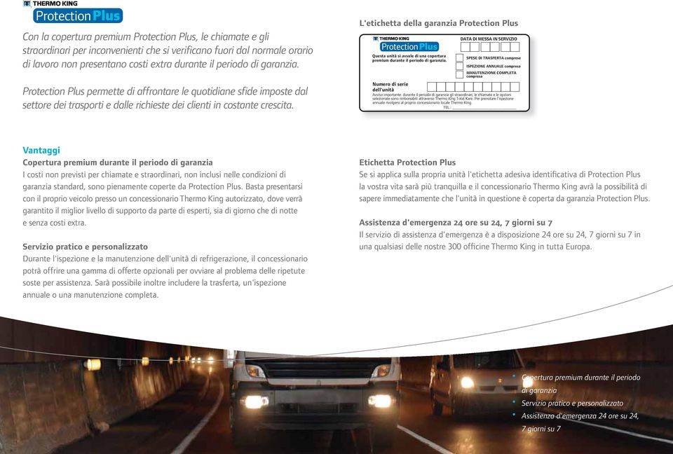 L'etichetta della garanzia Protection Plus Copertura premium durante il periodo di garanzia I costi non previsti per chiamate e straordinari, non inclusi nelle condizioni di garanzia standard, sono