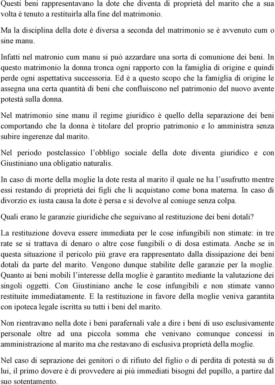 In questo matrimonio la donna tronca ogni rapporto con la famiglia di origine e quindi perde ogni aspettativa successoria.