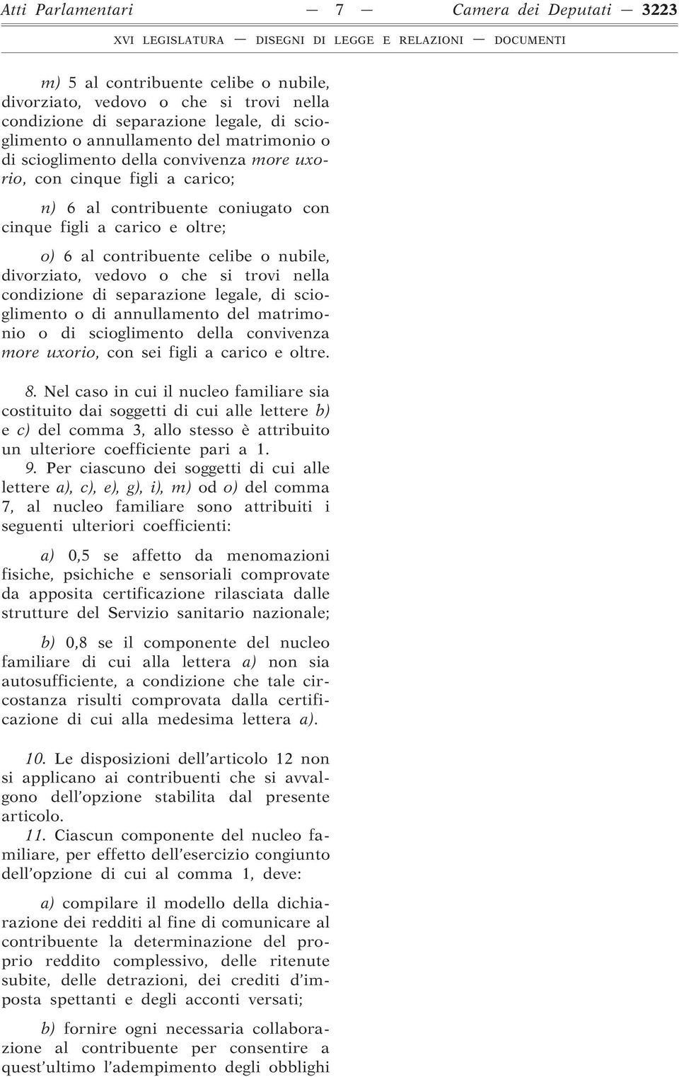 e oltre. 8. Nel caso in cui il nucleo familiare sia costituito dai soggetti di cui alle lettere b) e c) del comma 3, allo stesso è attribuito un ulteriore coefficiente pari a 1. 9.