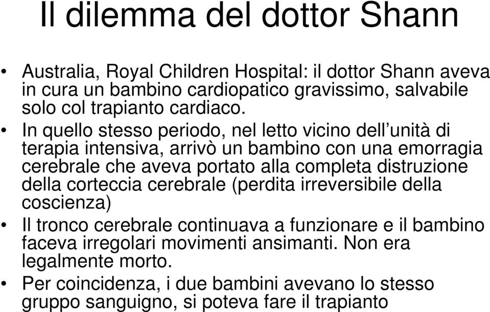 In quello stesso periodo, nel letto vicino dell unità di terapia intensiva, arrivò un bambino con una emorragia cerebrale che aveva portato alla completa