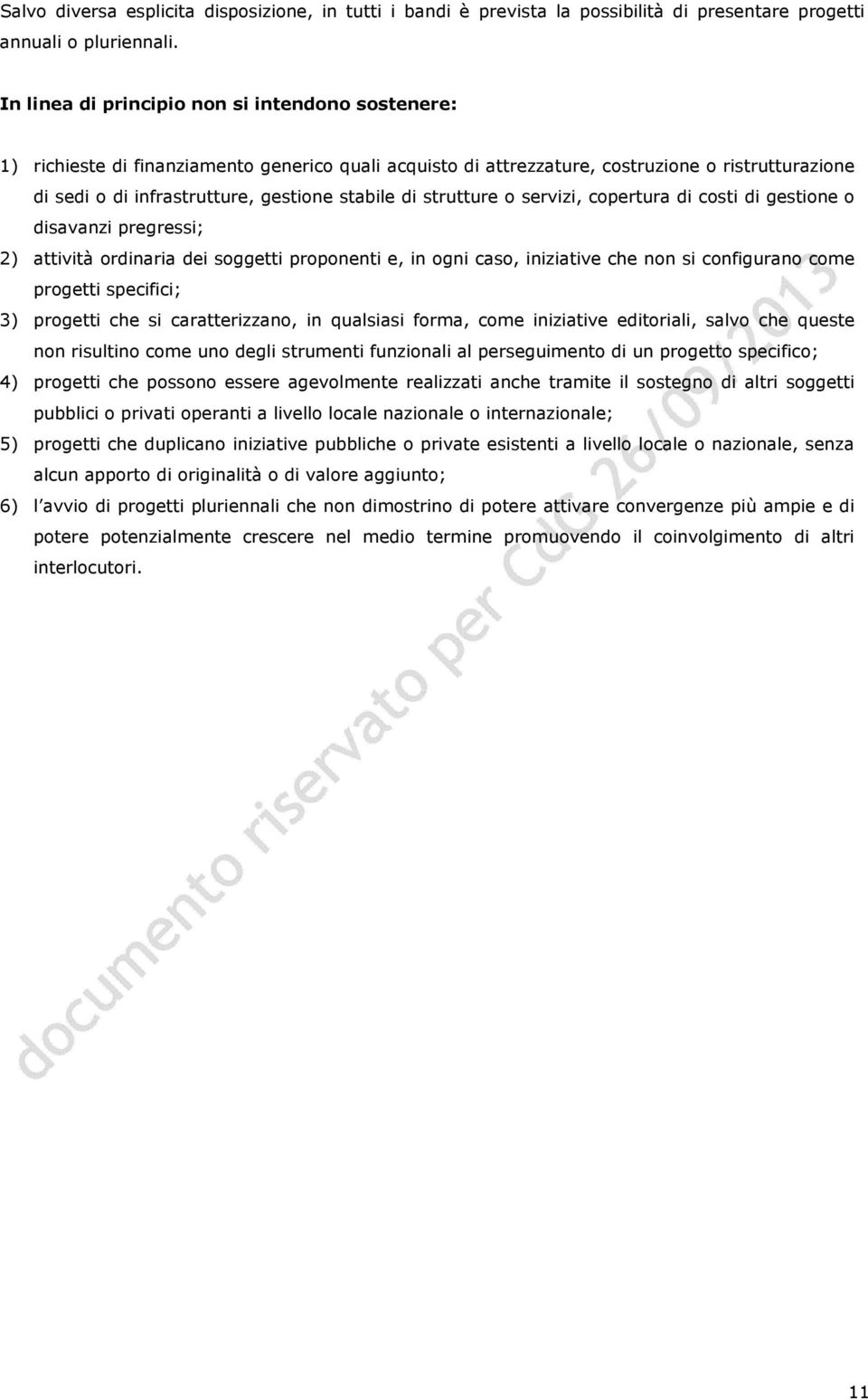 di strutture o servizi, copertura di costi di gestione o disavanzi pregressi; 2) attività ordinaria dei soggetti proponenti e, in ogni caso, iniziative che non si configurano come progetti specifici;