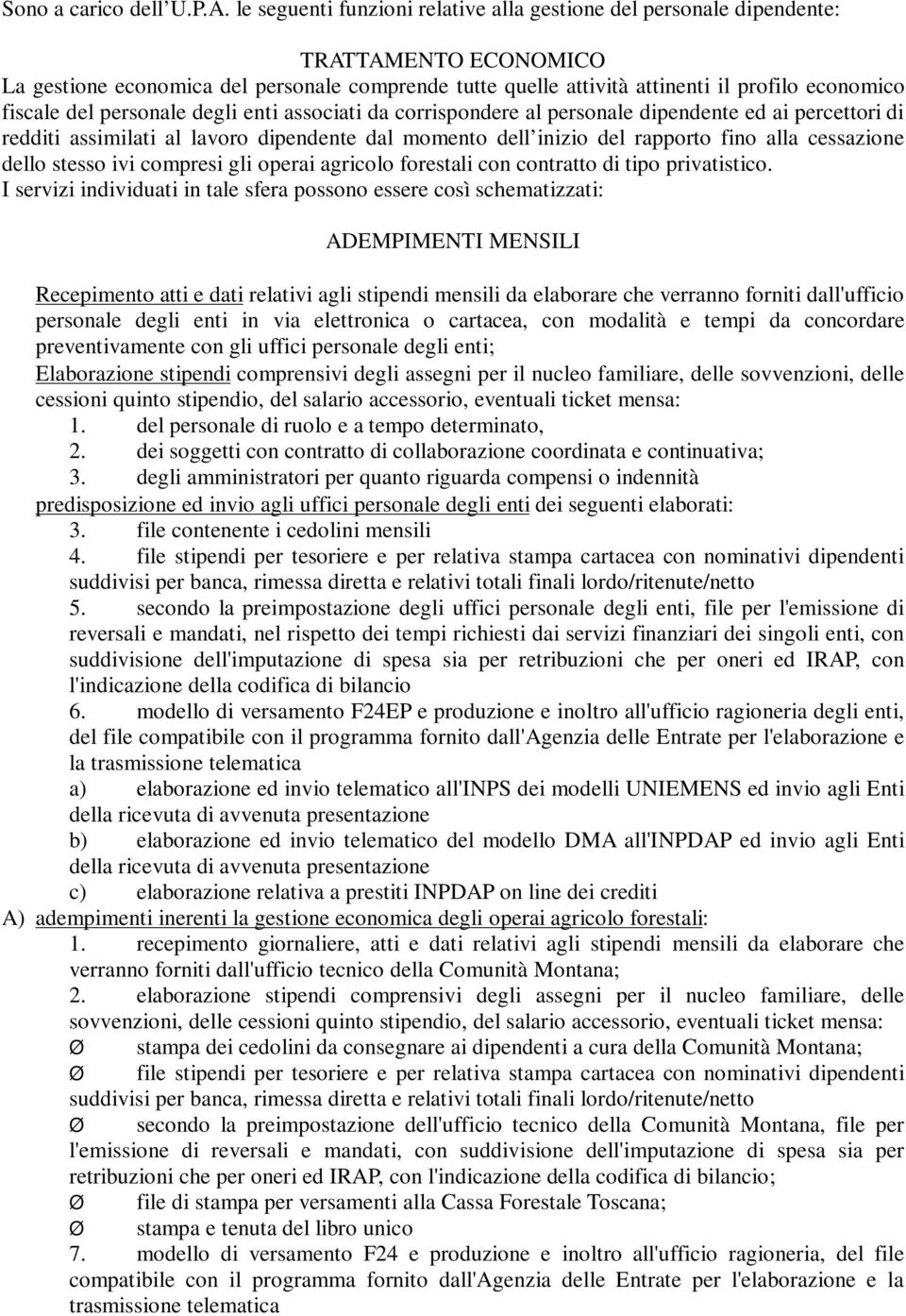 del personale degli enti associati da corrispondere al personale dipendente ed ai percettori di redditi assimilati al lavoro dipendente dal momento dell inizio del rapporto fino alla cessazione dello