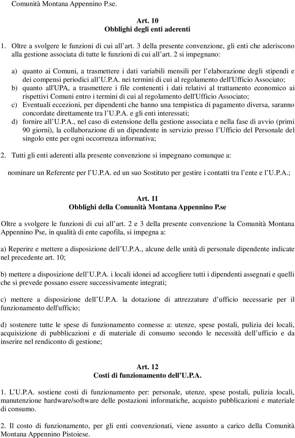 2 si impegnano: a) quanto ai Comuni, a trasmettere i dati variabili mensili per l elaborazione degli stipendi e dei compensi periodici all U.P.A.