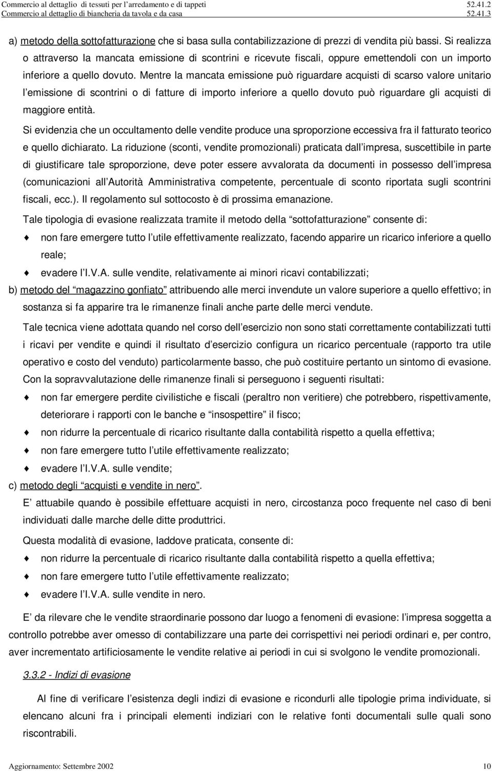 Mentre la mancata emssone può rguardare acqust d scarso valore untaro l emssone d scontrn o d fatture d mporto nferore a quello dovuto può rguardare gl acqust d maggore enttà.