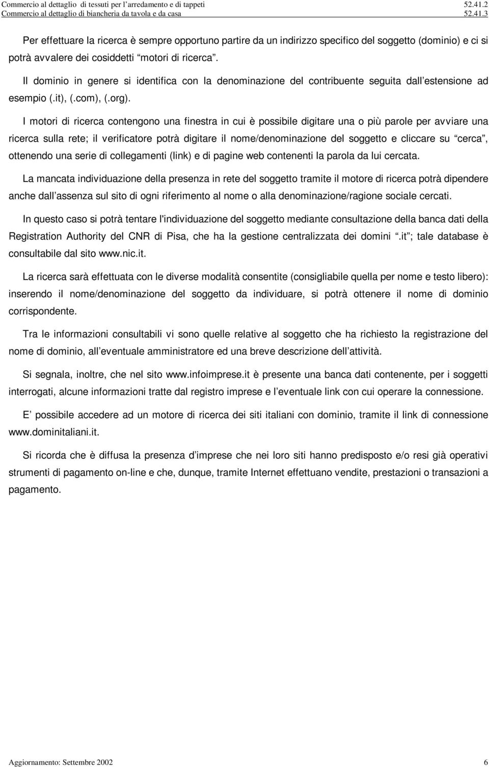 3 Per effettuare la rcerca è sempre opportuno partre da un ndrzzo specfco del soggetto (domno) e c s potrà avvalere de cosddett motor d rcerca.