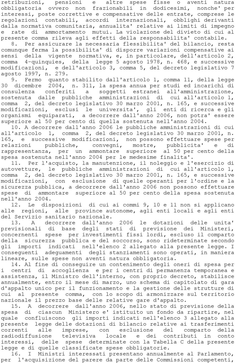 La violazione del divieto di cui al presente comma rileva agli effetti della responsabilita' contabile. 8.