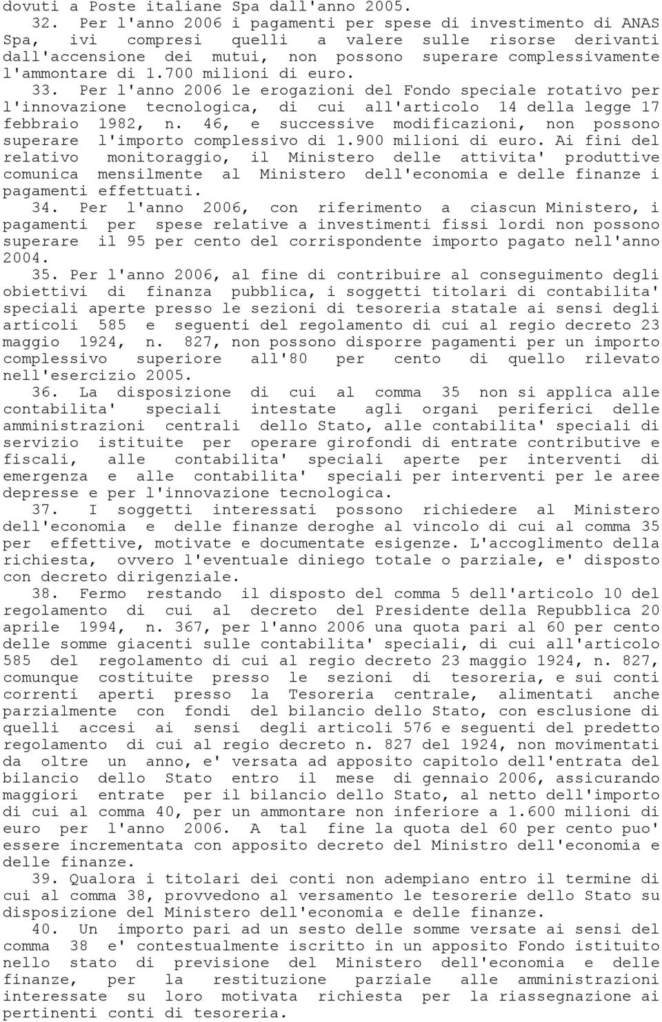 1.700 milioni di euro. 33. Per l'anno 2006 le erogazioni del Fondo speciale rotativo per l'innovazione tecnologica, di cui all'articolo 14 della legge 17 febbraio 1982, n.