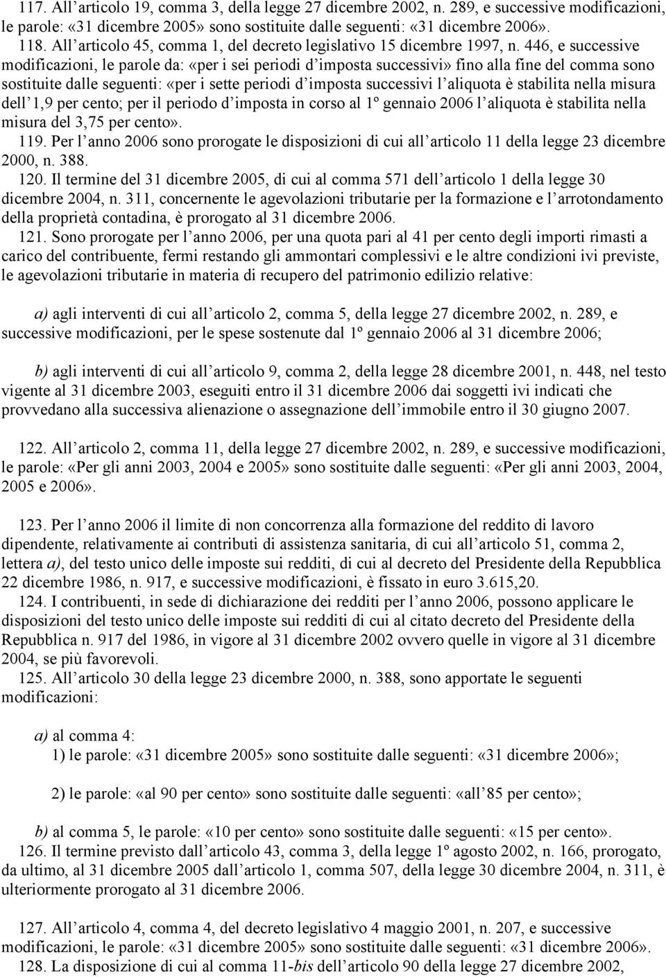 446, e successive modificazioni, le parole da: «per i sei periodi d imposta successivi» fino alla fine del comma sono sostituite dalle seguenti: «per i sette periodi d imposta successivi l aliquota è