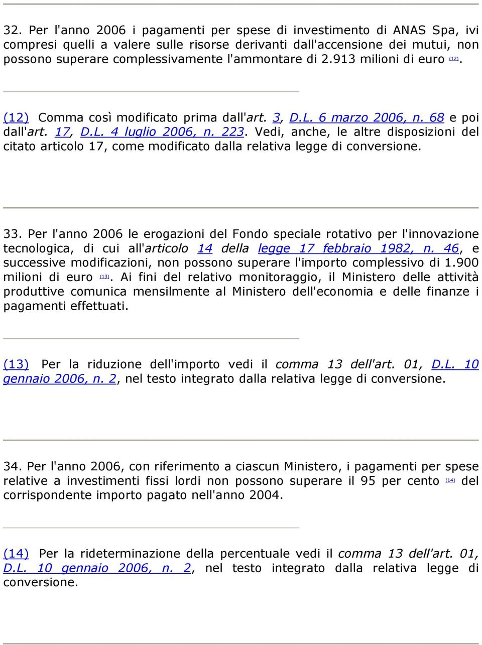 Vedi, anche, le altre disposizioni del citato articolo 17, come modificato dalla relativa legge di conversione. 33.