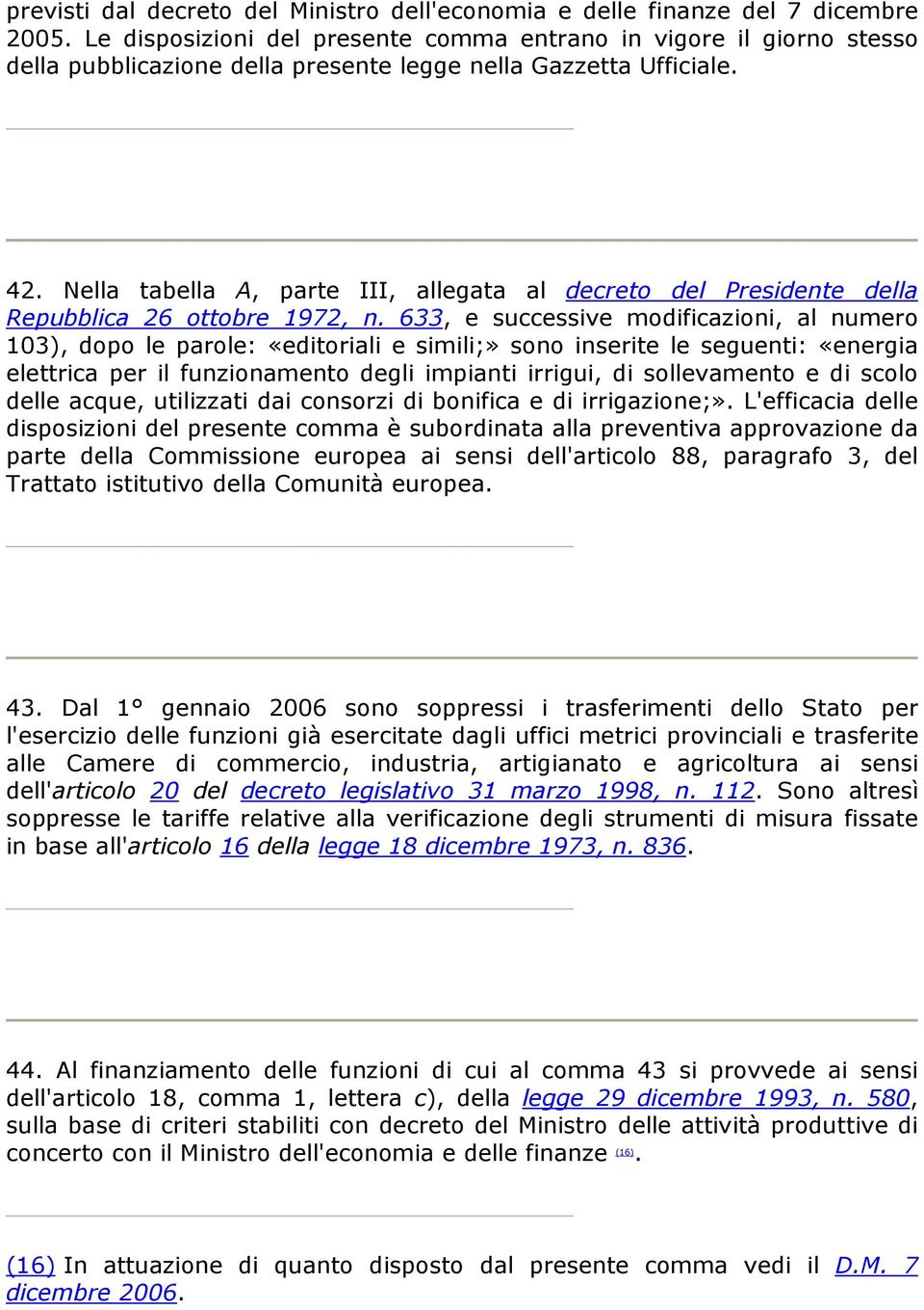 Nella tabella A, parte III, allegata al decreto del Presidente della Repubblica 26 ottobre 1972, n.