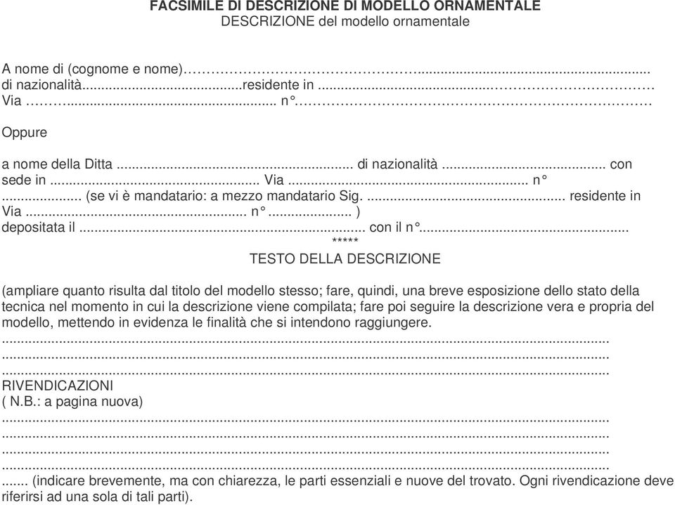 .. ***** TESTO DELLA DESCRIZIONE (ampliare quanto risulta dal titolo del modello stesso; fare, quindi, una breve esposizione dello stato della tecnica nel momento in cui la descrizione viene