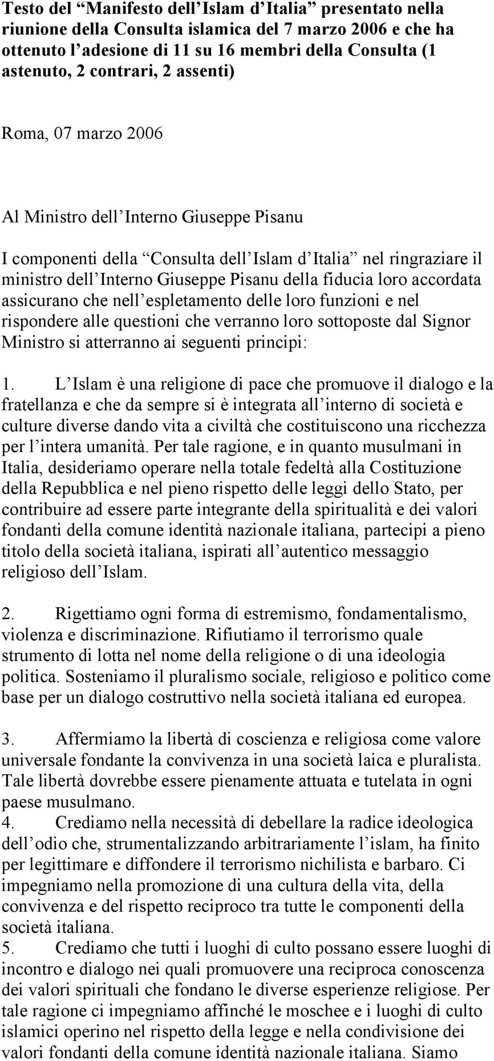 accordata assicurano che nell espletamento delle loro funzioni e nel rispondere alle questioni che verranno loro sottoposte dal Signor Ministro si atterranno ai seguenti principi: 1.