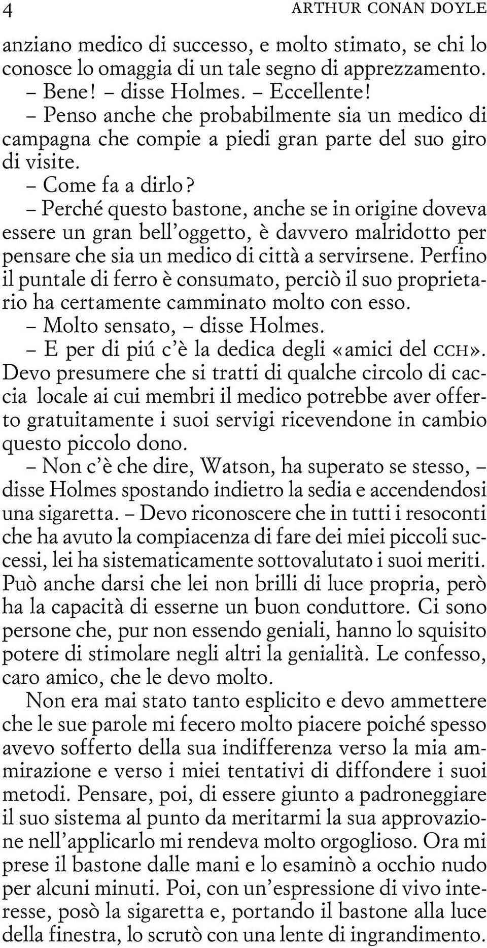 Perché questo bastone, anche se in origine doveva essere un gran bell oggetto, è davvero malridotto per pensare che sia un medico di città a servirsene.