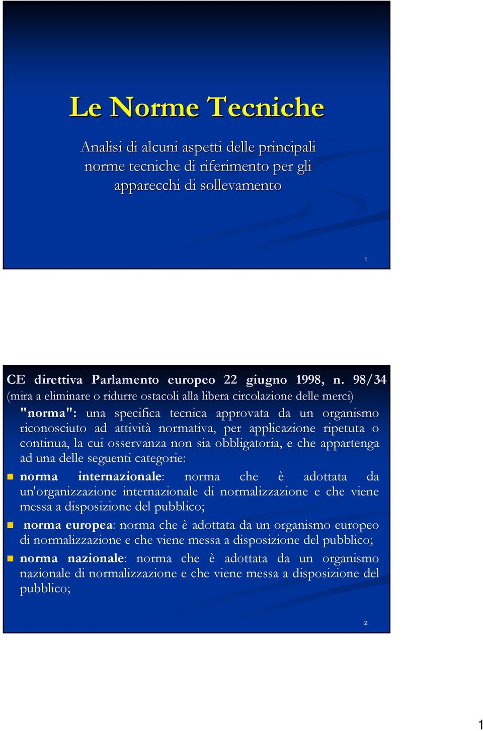 o continua, la cui osservanza non sia obbligatoria, e che appartenga ad una delle seguenti categorie: norma internazionale: norma che è adottata da un'organizzazione internazionale di normalizzazione