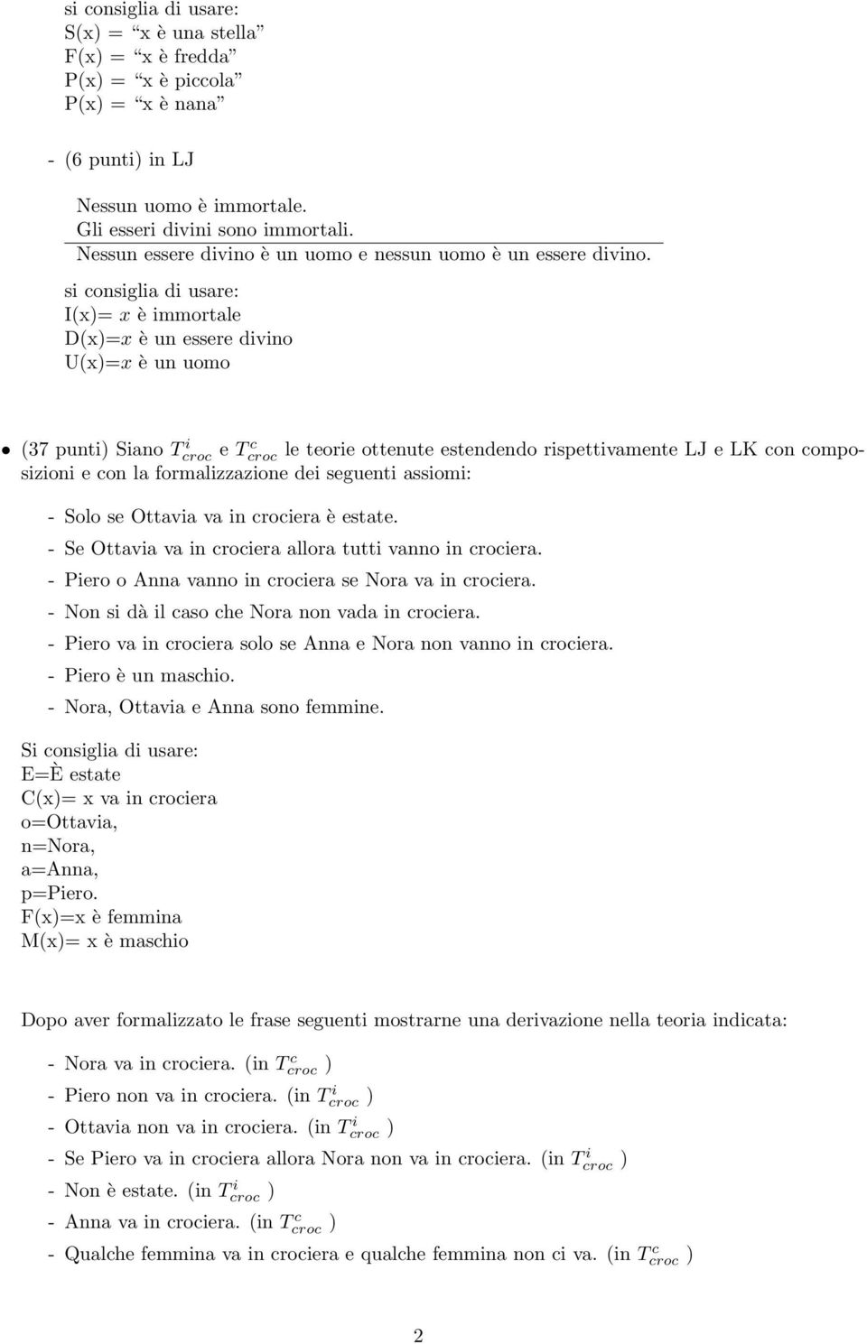 si consiglia di usare: I(x)= x è immortale D(x)=x è un essere divino U(x)=x è un uomo (37 punti) Siano T i croc e T c croc le teorie ottenute estendendo rispettivamente LJ e LK con composizioni e con