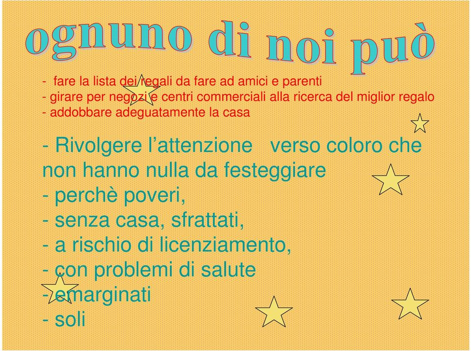 Rivolgere l attenzione verso coloro che non hanno nulla da festeggiare - perchè poveri,