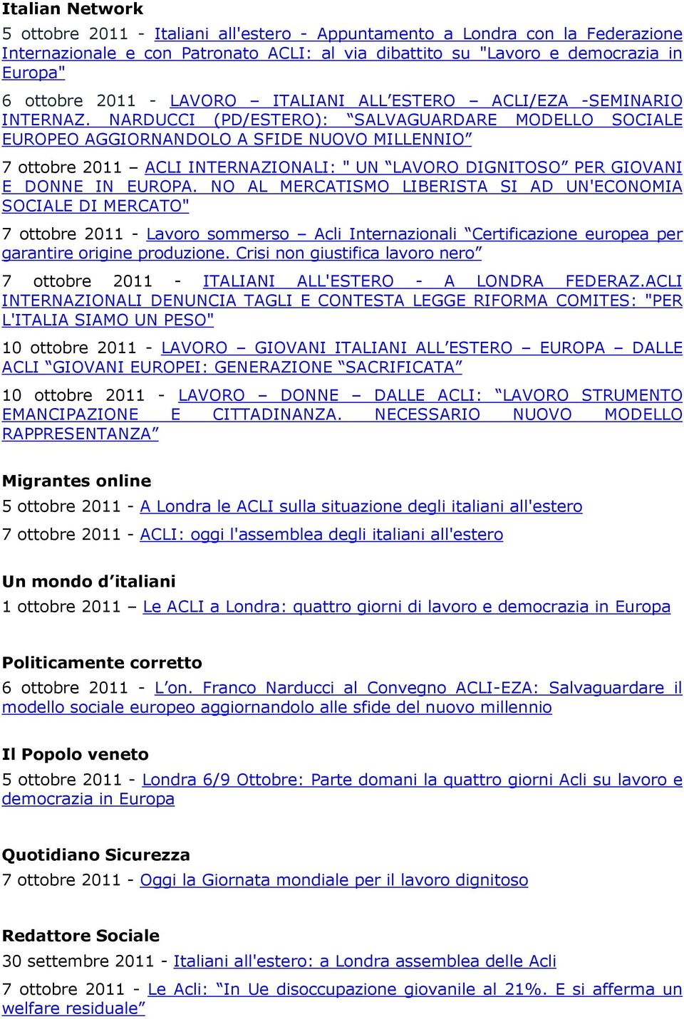 NARDUCCI (PD/ESTERO): SALVAGUARDARE MODELLO SOCIALE EUROPEO AGGIORNANDOLO A SFIDE NUOVO MILLENNIO 7 ottobre 2011 ACLI INTERNAZIONALI: " UN LAVORO DIGNITOSO PER GIOVANI E DONNE IN EUROPA.