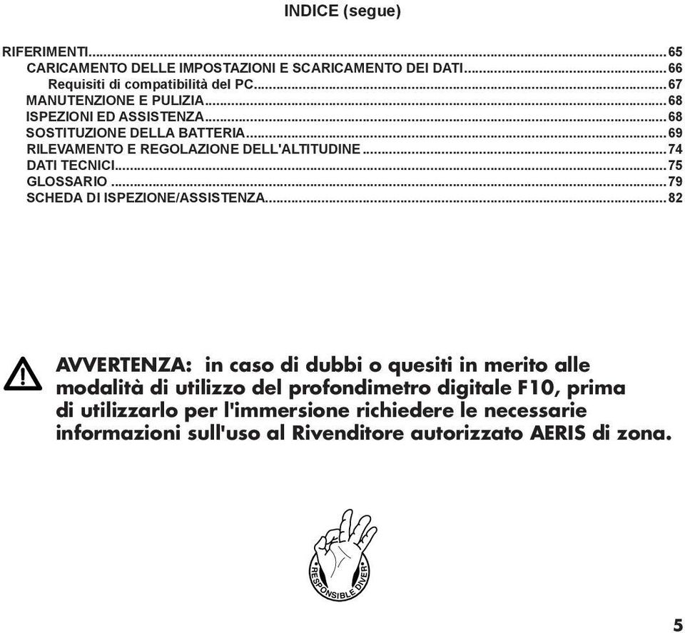 ..74 DATI TECNICI...75 GLOSSARIO...79 SCHEDA DI ISPEZIONE/ASSISTENZA.