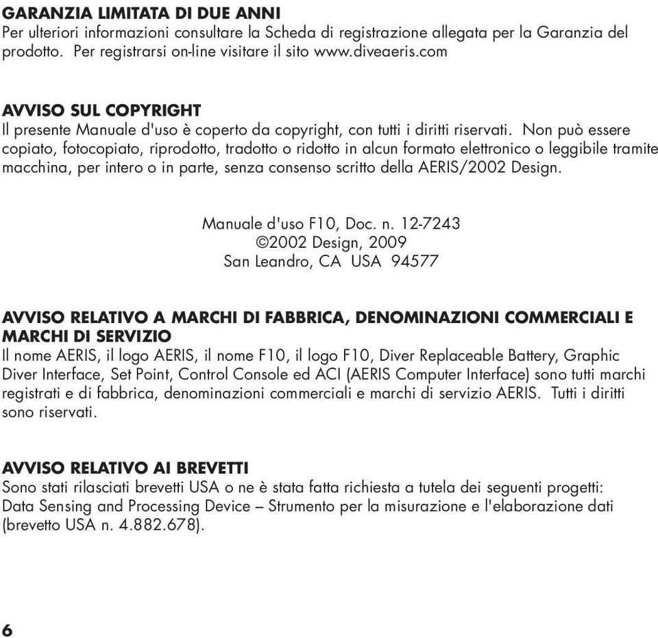 Non può essere copiato, fotocopiato, riprodotto, tradotto o ridotto in alcun formato elettronico o leggibile tramite macchina, per intero o in parte, senza consenso scritto della AERIS/2002 Design.