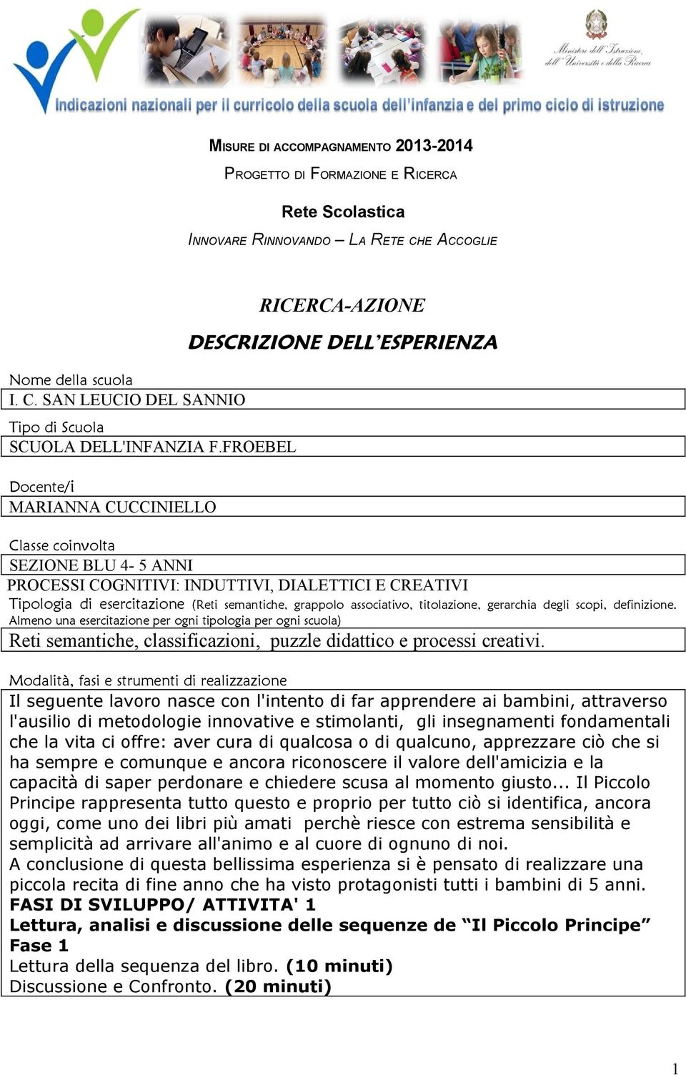 titolazione, gerarchia degli scopi, definizione. Almeno una esercitazione per ogni tipologia per ogni scuola) Reti semantiche, classificazioni, puzzle didattico e processi creativi.