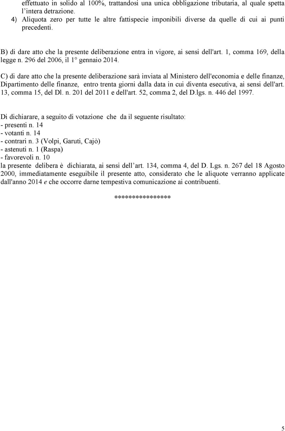 1, comma 169, della legge n. 296 del 2006, il 1 gennaio 2014.