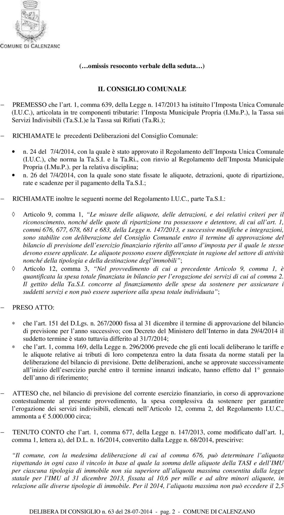 24 del 7/4/2014, con la quale è stato approvato il Regolamento dell Imposta Unica Comunale (I.U.C.), che norma la Ta.S.I. e la Ta.Ri., con rinvio al Regolamento dell Imposta Municipale Propria (I.Mu.P.). per la relativa disciplina; n.