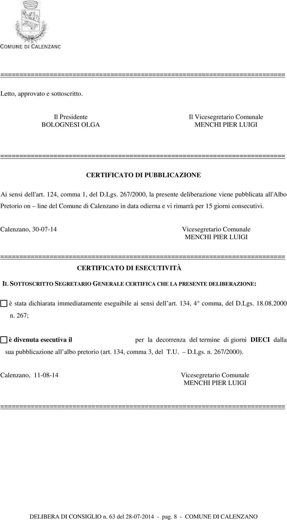 124, comma 1, del D.Lgs. 267/2000, la presente deliberazione viene pubblicata all'albo Pretorio on line del Comune di Calenzano in data odierna e vi rimarrà per 15 giorni consecutivi.