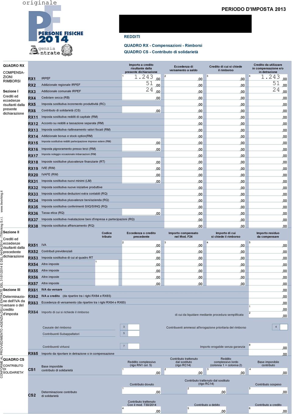 . RIMBORSI RX Addizionale regionale IRPEF Sezione I RX Addizionale comunale IRPEF Crediti ed eccedenze risultanti dalla RX RX Cedolare secca (RB) Imposta sostitutiva incremento produttività (RC)