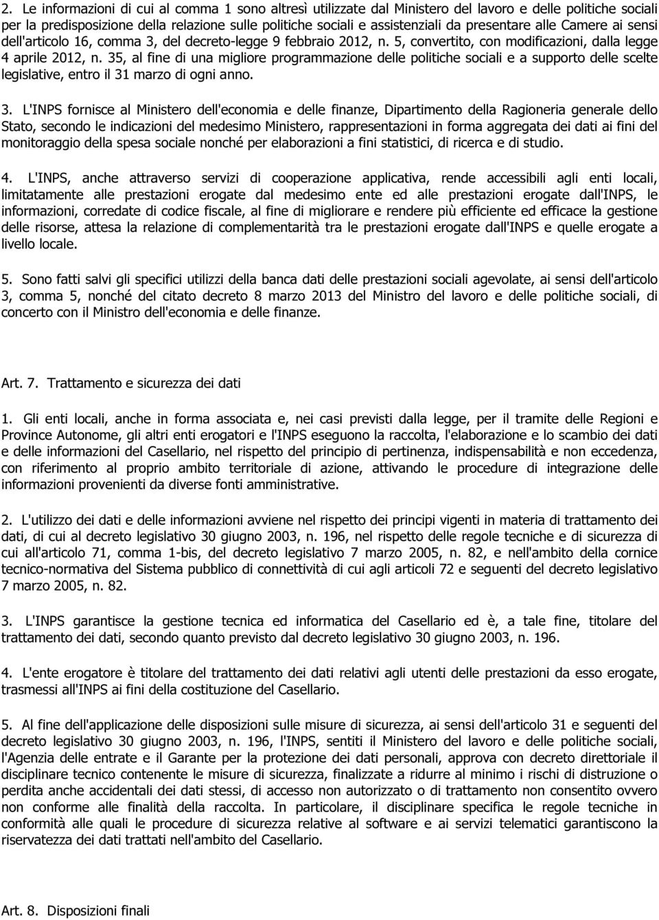 35, al fine di una migliore programmazione delle politiche sociali e a supporto delle scelte legislative, entro il 31