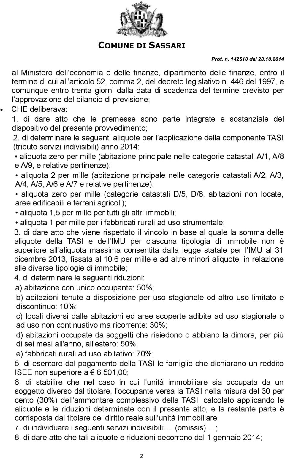 di dare atto che le premesse sono parte integrate e sostanziale del dispositivo del presente provvedimento; 2.