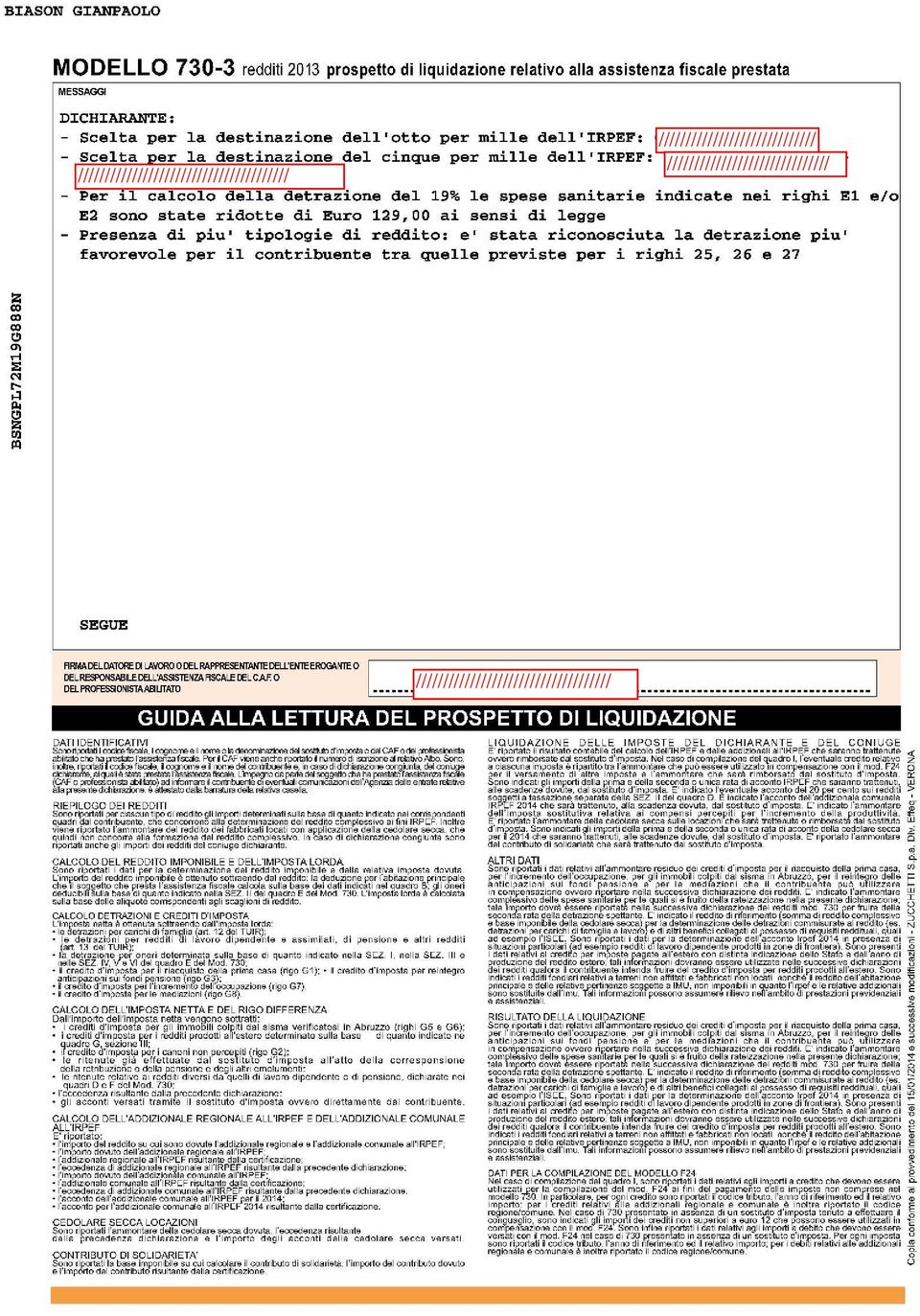 di legge Presenza di piu' tiplgie di reddit: e' stata ricnsciuta la detrazine piu' favrevle per il cntribuente tra quelle previste per i righi 5 6 e 7 SG ARMADLDATOR D LAVORO DL RAPPRSNTANl DLL'Nl NT